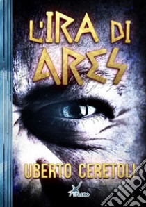 L'ira di Ares libro di Ceretoli Uberto