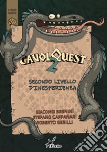 CavolQuest. Vol. 2: Secondo livello d'inesperienza libro di Gerilli Roberto; Bernini Giacomo; Cappanari Stefano