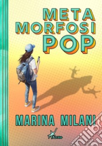 Metamorfosi pop libro di Milani Marina