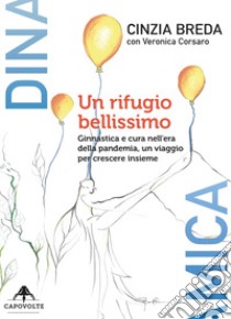 Un rifugio bellissimo. Ginnastica e cura nell'era della pandemia, un viaggio per crescere insieme libro di Breda Cinzia; Corsaro Veronica