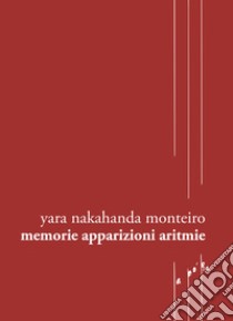 Memorie apparizioni aritmie. Testo portoghese a fronte libro di Monteiro Yara Nakahanda