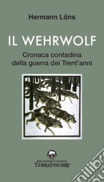 Il wehrwolf. Cronaca contadina della Guerra dei trent'anni. Nuova ediz. libro di Löns Hermann; Crespi A. (cur.)