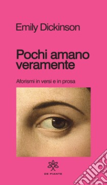 Pochi amano veramente. Aforismi e versi in prosa libro di Dickinson Emily; Raffo S. (cur.)