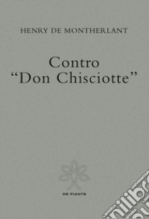 Contro «Don Chisciotte» libro di Montherlant Henry de