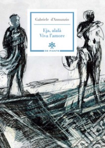 Eja, alalà. Viva l'amore libro di D'Annunzio Gabriele; Guerri G. B. (cur.)