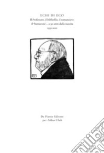 Echi di eco. Il professore, il bibliofilo, il romanziere, il «battutista»... a 90 anni dalla nascita 1932-2022. I quaderni dell'Aldus Club. Vol. 2: Gennaio 2022 libro di Mascheroni L. (cur.); Nicolini C. (cur.)