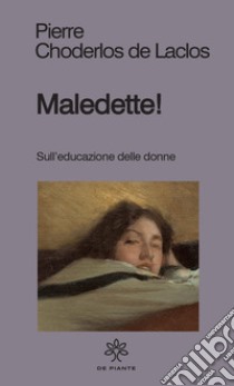 Maledette! Sull'educazione delle donne libro di Choderlos de Laclos Pierre