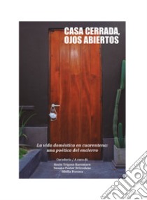 Casa cerrada, ojos abiertos. La vida doméstica en cuarantena: una poética del encierro libro di Ferrara S. (cur.)