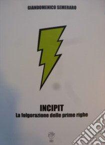 Incipit. La folgorazione delle prime righe libro di Semeraro Giandomenico