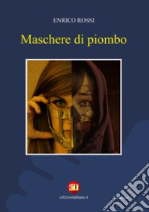 Maschera di piombo libro di Rossi Enrico