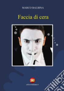 Faccia di cera libro di Balbina Marco