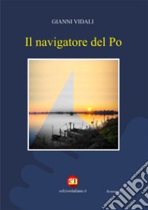 Il navigatore del Po libro di Vidali Gianni