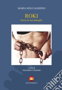 Roki. Storia di una battaglia libro di Giardini Maria Sole; Chiometti A. (cur.)