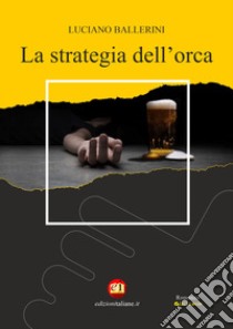 La strategia dell'orca libro di Ballerini Luciano; Coman A. (cur.)