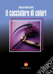 Il cacciatore di colori. Ediz. integrale libro di Galli Giorgio Valerio; Coman A. (cur.)