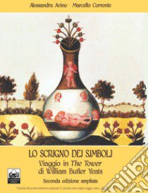 Lo scrigno dei simboli. Viaggio in The Tower di William Butler Yeats. Ediz. ampliata. Con Prodotti vari libro di Avino Alessandra; Corrente M. (cur.)