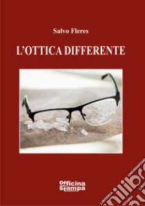 L'ottica differente libro di Fleres Salvo