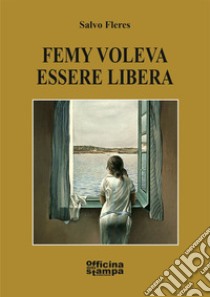 Femy voleva essere libera libro di Fleres Salvo