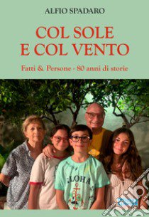 Col sole e col vento. Fatti & persone - 80 anni di storie libro di Spadaro Alfio