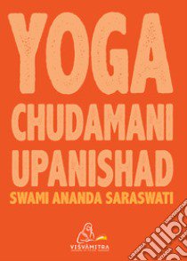 Yoga Chudamani Upanishad. Ediz. integrale libro di Saraswati Swami Ananda; Talamoni L. (cur.)