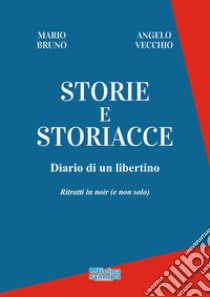 Storie e storiacce. Diario di un libertino. Ritratti in noir (e non solo) libro di Bruno Mario; Vecchio Angelo