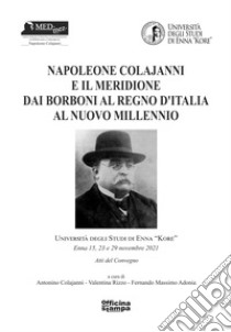 Napoleone Colajanni e il meridione. Dai Borboni al Regno d'Italia al nuovo millennio libro di Colajanni A. (cur.); Rizzo V. (cur.); Adonia F. M. (cur.)