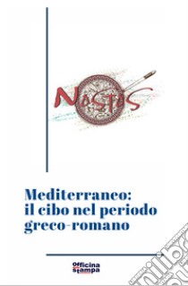 Mediterraneo: il cibo nel periodo greco-romano. Ediz. critica libro