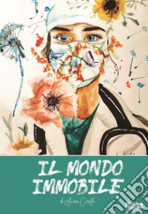 Il mondo immobile. Ediz. a caratteri grandi libro di Caraffa Aurora