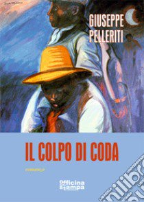 Il colpo di coda libro di Pelleriti Giuseppe