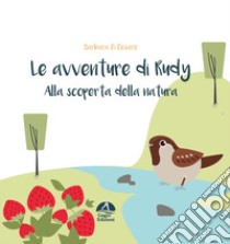 Alla scoperta della natura. Le avventure di Rudy libro di Di Cesare Barbara