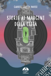 Storie ai margini della città libro di Pavesi Gabriel Garcìa