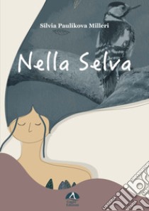 Nella selva. Ediz. a colori libro di Paulikova Milleri Silvia