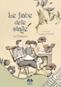 Le fiabe delle stalle. Le pastoce libro di Nichetti A. (cur.)