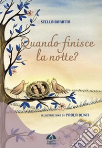 Quando finisce la notte? Ediz. a colori libro di Baratta Stella