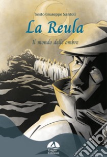 La Reula. Il mondo delle ombre libro di Santoli Sesto Giuseppe