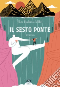 Il sesto ponte libro di Paulikova Milleri Silvia