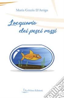 L'acquario dei pesci rossi libro di D'Arrigo Maria Grazia