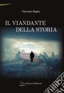 Il viandante della storia libro di Ragno Vincenzo