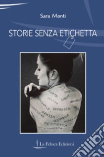 Storie senza etichetta libro di Monti Sara