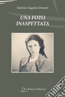 Una foto inaspettata libro di Donato Santino Eugenio