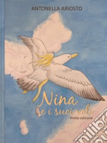 Nina e i suoi voli libro di Ariosto Antonella; De Nicola G. (cur.)