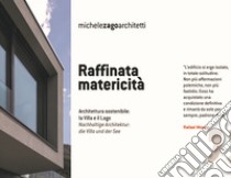 Raffinata matericità. Architettura sostenibile: la Villa e il Lago. Ediz. italiana e tedesca libro di Michele Zago Architetti; Pesta M. (cur.)