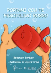 Portami con te pesciolino rosso libro di Barbieri Beatrice