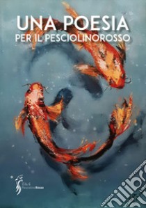 Una poesia per il pesciolinorosso libro di Ghidini G. (cur.); Gentilini S. (cur.)