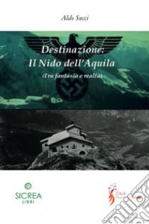 Destinazione: il nido dell'Aquila libro di Succi Aldo