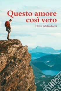 Questo amore così vero libro di Ghilarducci Olivo