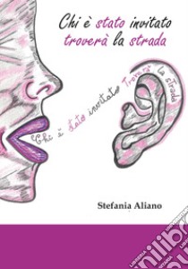 Chi è stato invitato troverà la strada libro di Aliano Stefania