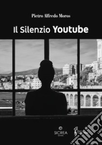 Il silenzio. Youtube libro di Moros Pietro Alfredo