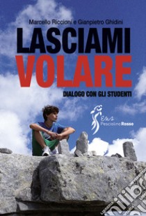 Lasciami volare. Dialogo per gli studenti libro di Riccioni Marcello; Ghidini Gianpietro