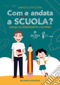 Com'è andata a scuola? Dialogo tra insegnante e alunno libro di Riccioni Marcello